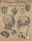 Human Anatomy Coloring Book: Medical Body and Physiology Coloring Book for Nursing School Students with Grayscale Brain, Heart, Bones, Muscles and By Rainbow Lines Cover Image