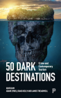 50 Dark Destinations: Crime and Contemporary Tourism By Alice Storey (Contribution by), Angus Nurse (Contribution by), Anna Sergi (Contribution by) Cover Image