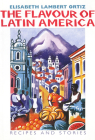 The Flavour of Latin America: Recipes and Stories By Elisabeth Lambert Ortiz, Jane Smith (Illustrator) Cover Image