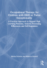Occupational Therapy for Children with DME or Twice Exceptionality: A Practical Approach to Support High Learning Potential, Sensory Processing Differ Cover Image