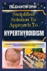 Simplified Solution Approach To HYPERTHYROIDISM: Unlocking Vitality: A Comprehensive Guide to Restoring Hormonal Harmony and Reclaiming Your Energy Cover Image