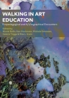 Walking in Art Education: Ecopedagogical and A/r/tographical Encounters. (IB - Artwork Scholarship: International Perspectives in Education) Cover Image