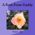 A Rose From Daddy By Terry L. Nix Cover Image