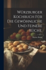 Würzburger Kochbuch für die gewöhnliche und feinere Küche. Cover Image