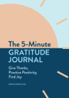 The 5-Minute Gratitude Journal: Give Thanks, Practice Positivity, Find Joy By Sophia Godkin, PhD Cover Image