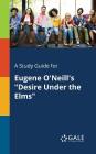 A Study Guide for Eugene O'Neill's Desire Under the Elms By Cengage Learning Gale Cover Image