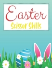 Easter Scissor Skills: Funny Easter Scissor Skills Activity And Coloring Book For Toddlers And Preschoolers Gift For Easter Holiday Cover Image
