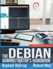 The Debian Administrator's Handbook, Debian Buster from Discovery to Mastery By Raphaël Hertzog, Roland Mas Cover Image