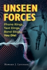 Unseen Forces: Phone Rings, Text Dings, Band Sings...You Die! Cover Image