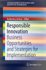 Responsible Innovation: Business Opportunities and Strategies for Implementation (Springerbriefs in Research and Innovation Governance) Cover Image