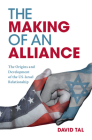 The Making of an Alliance: The Origins and Development of the Us-Israel Relationship By David Tal Cover Image