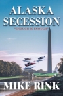 Alaska Secession: Enough is Enough By Mike Rink Cover Image