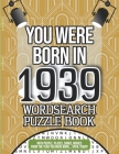 You Were Born In 1939 Wordsearch Puzzle Book: A 1939 Birthday Gift By Rosie Ball Cover Image
