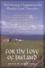 For the Love of Ireland: A Literary Companion for Readers and Travelers By Susan Cahill (Editor) Cover Image