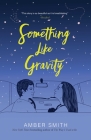 Something Like Gravity By Amber Smith Cover Image