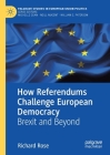 How Referendums Challenge European Democracy: Brexit and Beyond (Palgrave Studies in European Union Politics) By Richard Rose Cover Image