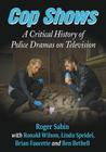 Cop Shows: A Critical History of Police Dramas on Television By Roger Sabin, Ronald Wilson, Linda Speidel Cover Image
