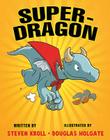 Super-Dragon By Steven Kroll, Douglas Holgate (Illustrator) Cover Image