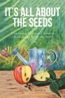 It's All About the Seeds: Planting a Spiritual Garden with Light from the Son By Kathy M. Crouch Cover Image