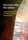 Sorrow Like No Other: Supporting the Grief of a Parent Whose Child Has Died By Charley Monaghan, Diane Monaghan Cover Image