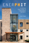 Enerphit: A Step-By-Step Guide to Low-Energy Retrofit By James Traynor Cover Image