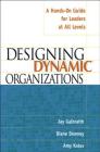 Designing Dynamic Organizations: A Hands-On Guide for Leaders at All Levels By Jay Galbraith, Diane Downey, Amy Kates Cover Image