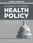WORKBOOK for Evidence-Informed Health Policy: Using EBP to Transform Policy in Nursing and Healthcare Cover Image