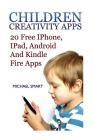 Children Creativity Apps: 20 Free IPhone, IPad, Android And Kindle Fire Apps: (iPhone Apps, iPad Apps) Cover Image