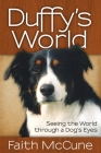 Duffy's World: Seeing the World Through a Dog's Eyes By Faith McCune Cover Image