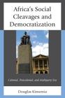 Africa's Social Cleavages and Democratization: Colonial, Postcolonial, and Multiparty Era By Douglas Kimemia Cover Image