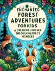 Enchanted Forest Adventures for Kids: A Coloring Journey through Nature's Wonders: Perfect for Creativity Stimulation, Motor Skills Development, Relax By Fabio De Luca Cover Image