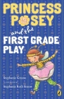 Princess Posey and the First Grade Play (Princess Posey, First Grader #11) By Stephanie Greene, Stephanie Roth Sisson (Illustrator) Cover Image