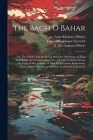 The Bagh o Bahar; or, The Garden and the Spring Being the Adventures of King Azad Bakht and the Four Darweshes. Literally Translated From the Urdu of By Ca 1253-1325 Amir Khusraw Dihlavi, Fl 1801-1806 Mir Amman Dihlavi, Edward Backhouse Eastwick Cover Image