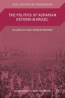 The Politics of Agrarian Reform in Brazil: The Landless Rural Workers Movement (Social Movements and Transformation) By Wilder Robles, Henry Veltmeyer Cover Image