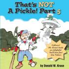 That's NOT A Pickle! Part 5 By Donald W. Kruse, Jim Nabors (Introduction by) Cover Image