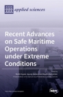 Recent Advances on Safe Maritime Operations under Extreme Conditions By Spyros Hirdaris (Guest Editor), Pentti Kujala (Guest Editor), Martin Bergström (Guest Editor) Cover Image