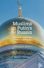 Muslims in Putin's Russia: Discourse on Identity, Politics, and Security By Simona E. Merati Cover Image