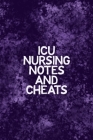 ICU Nursing Notes and Cheats: Funny Nursing Theme Notebook - Includes: Quotes From My Patients and Coloring Section - Graduation And Appreciation Gi Cover Image