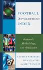 Football Development Index: Rationale, Methodology, and Application By Anatoly Vorobyev, Ilya Solntsev, Nikita Osokin Cover Image