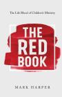The Red Book: The Life Blood of Children's Ministry By Mark Harper Cover Image