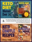 Keto Diet for Women Over 50 & Keto Chaffle Recipes: The ultimate ketogenic guide for burn fat quickly, live a healthy lifestyle after 50 and meal plan (Healthy Living #13) Cover Image
