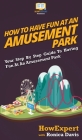 How to Have Fun at an Amusement Park: Your Step By Step Guide to Having Fun at an Amusement Park By Howexpert, Ronica Davis Cover Image