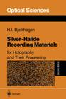 Silver-Halide Recording Materials: For Holography and Their Processing By Hans I. Bjelkhagen Cover Image