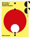 Becoming a Successful Graphic Designer (Creative Careers) By Neil Leonard Cover Image