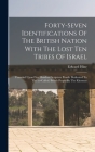 Forty-seven Identifications Of The British Nation With The Lost Ten Tribes Of Israel: Founded Upon Five Hundred Scripture Proofs. Dedicated To The (so By Edward Hine Cover Image