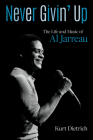Never Givin' Up: The Life and Music of Al Jarreau By Kurt Dietrich Cover Image