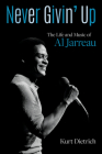 Never Givin' Up: The Life and Music of Al Jarreau Cover Image