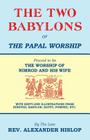 The Two Babylons, Or the Papal Worship: Proved to be THE WORSHIP OF NIMROD AND HIS WIFE Cover Image