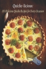 Quiche-licious: 103 Delicious Quiche Recipes for Every Occasion By Quiche Licious Cover Image