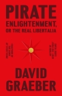 Pirate Enlightenment, or the Real Libertalia By David Graeber Cover Image